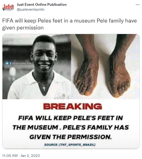 There has been no statement nor decision by FIFA to keep Brazilian football legend Pele’s feet in a museum following his death on December 29, 2022.